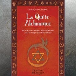 La Quête Alchimique : 68 lois pour avancer avec confiance dans le labyrinthe hermétique